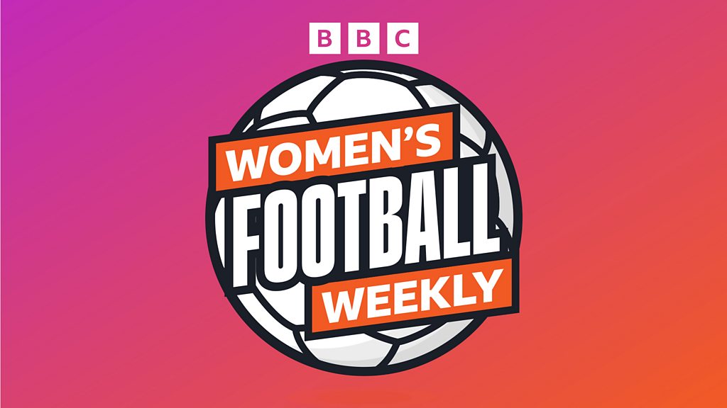 BBC Women’s Football Weekly – Ruthless England advance in World Cup play-offs